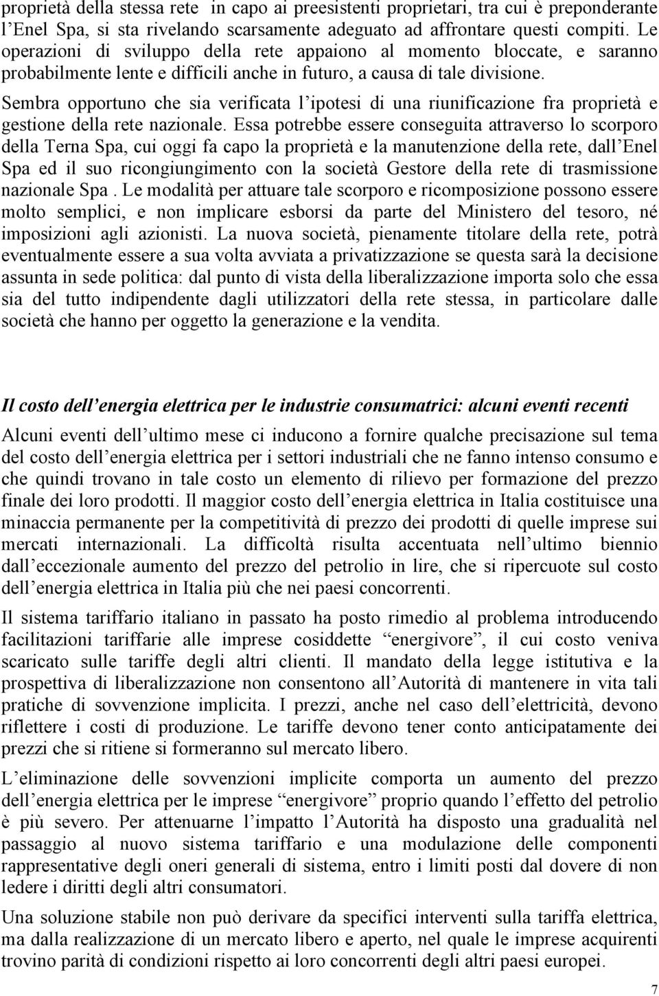 Sembra opportuno che sia verificata l ipotesi di una riunificazione fra proprietà e gestione della rete nazionale.