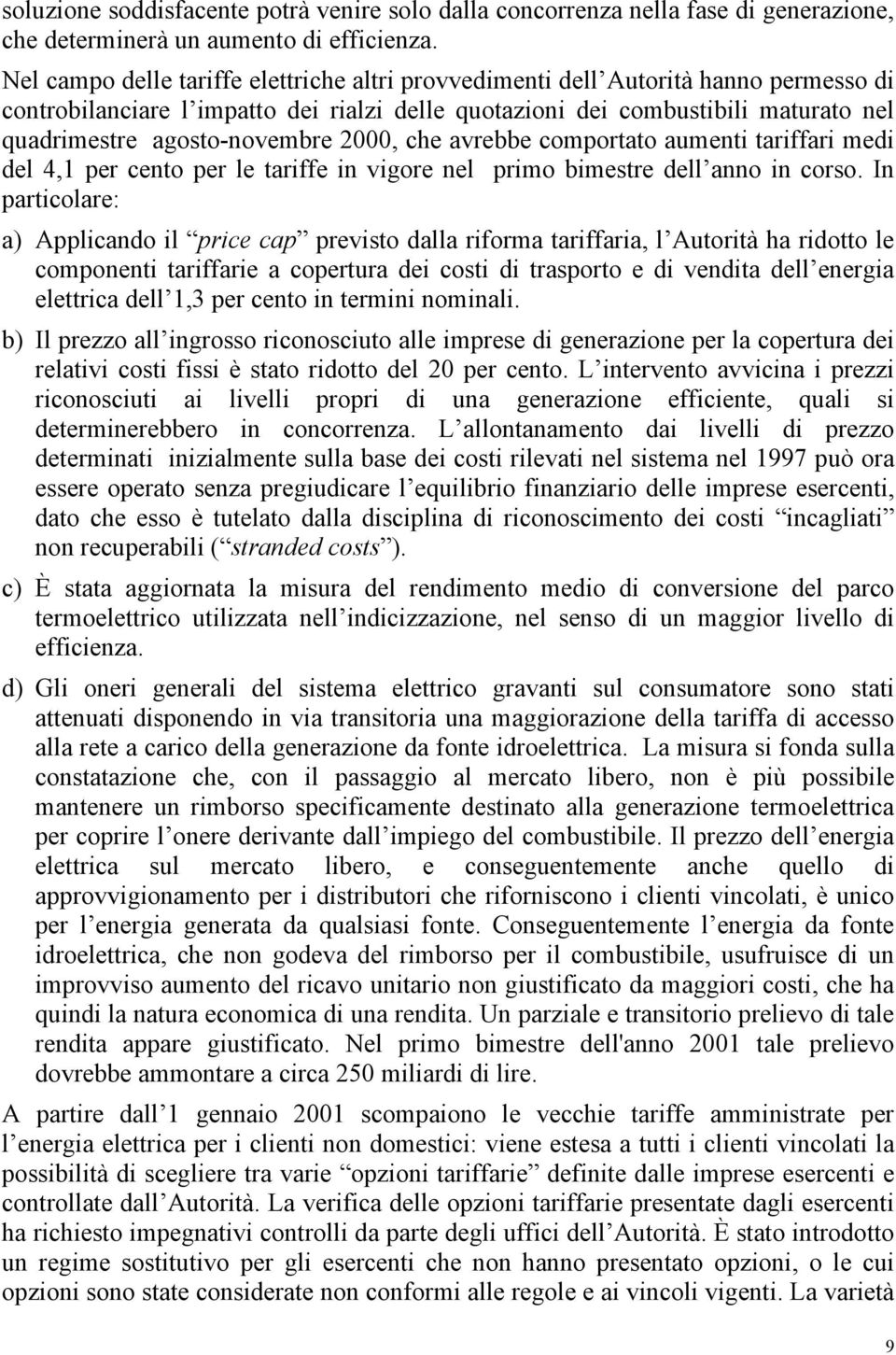 agosto-novembre 2000, che avrebbe comportato aumenti tariffari medi del 4,1 per cento per le tariffe in vigore nel primo bimestre dell anno in corso.