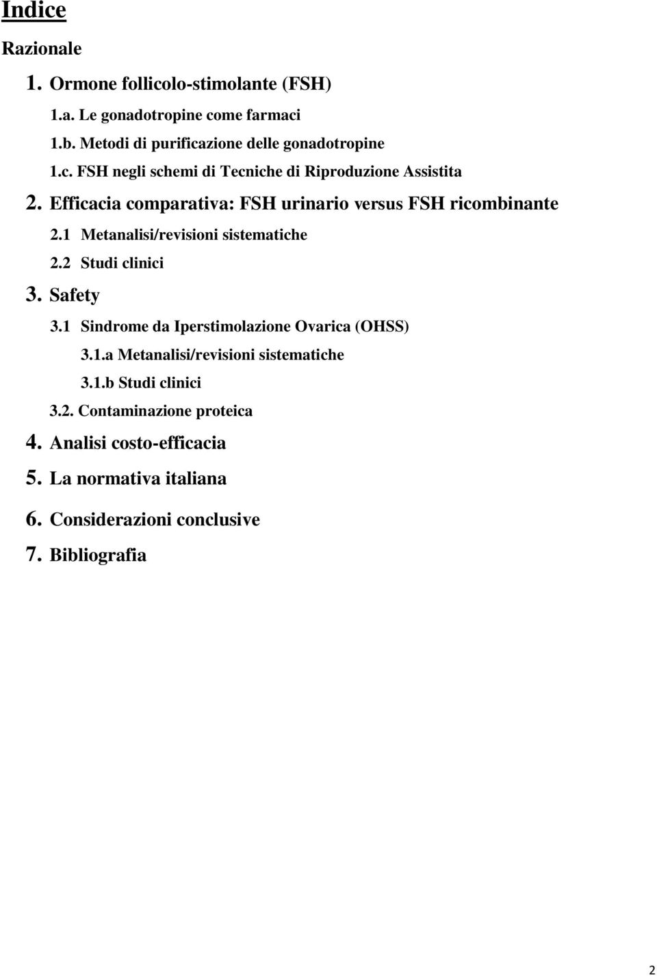 1 Metanalisi/revisioni sistematiche 2.2 Studi clinici 3. Safety 3.1 Sindrome da Iperstimolazione Ovarica (OHSS) 3.1.a Metanalisi/revisioni sistematiche 3.