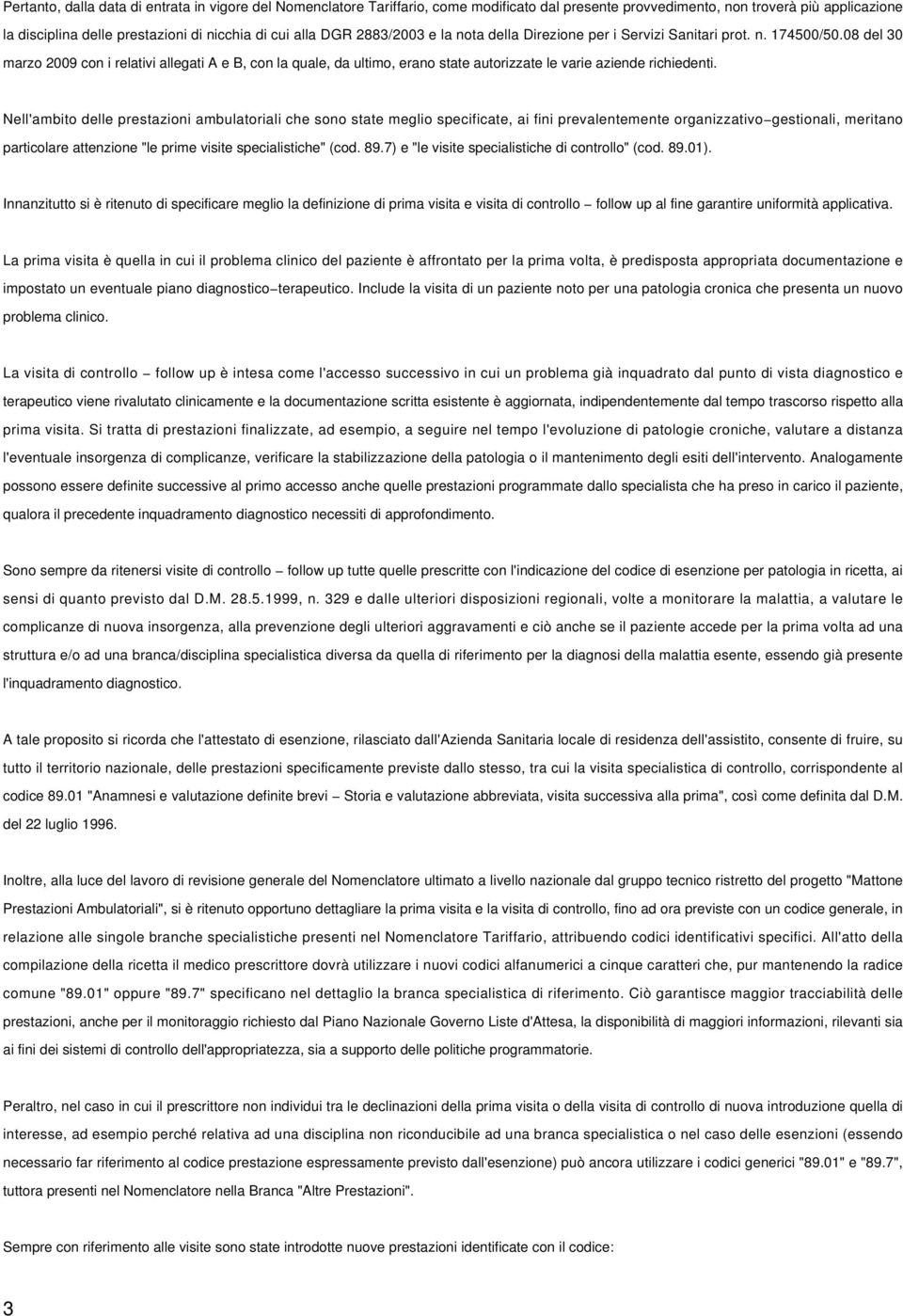 08 del 30 marzo 2009 con i relativi allegati A e B, con la quale, da ultimo, erano state autorizzate le varie aziende richiedenti.