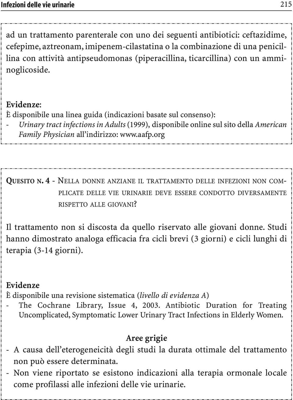 : È disponibile una linea guida (indicazioni basate sul consenso): - Urinary tract infections in Adults (1999), disponibile online sul sito della American Family Physician all indirizzo: www.aafp.