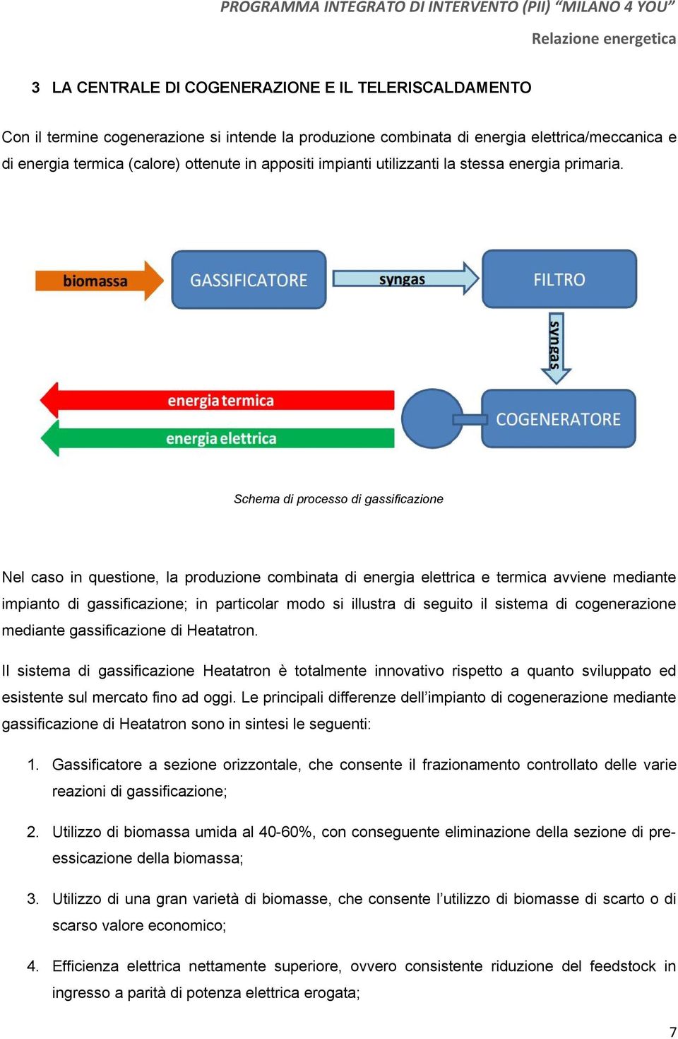 Schema di processo di gassificazione Nel caso in questione, la produzione combinata di energia elettrica e termica avviene mediante impianto di gassificazione; in particolar modo si illustra di