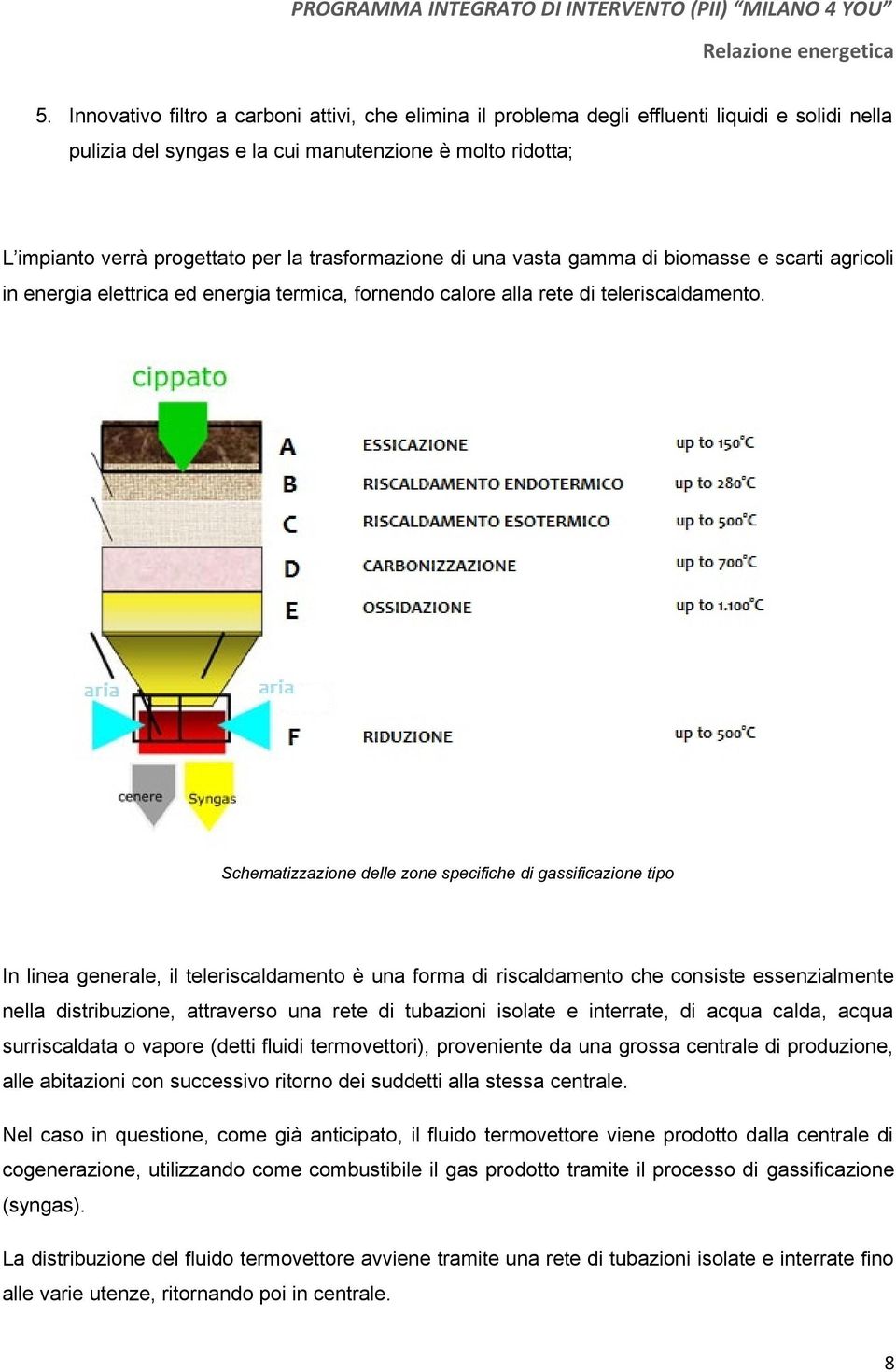 Schematizzazione delle zone specifiche di gassificazione tipo In linea generale, il teleriscaldamento è una forma di riscaldamento che consiste essenzialmente nella distribuzione, attraverso una rete