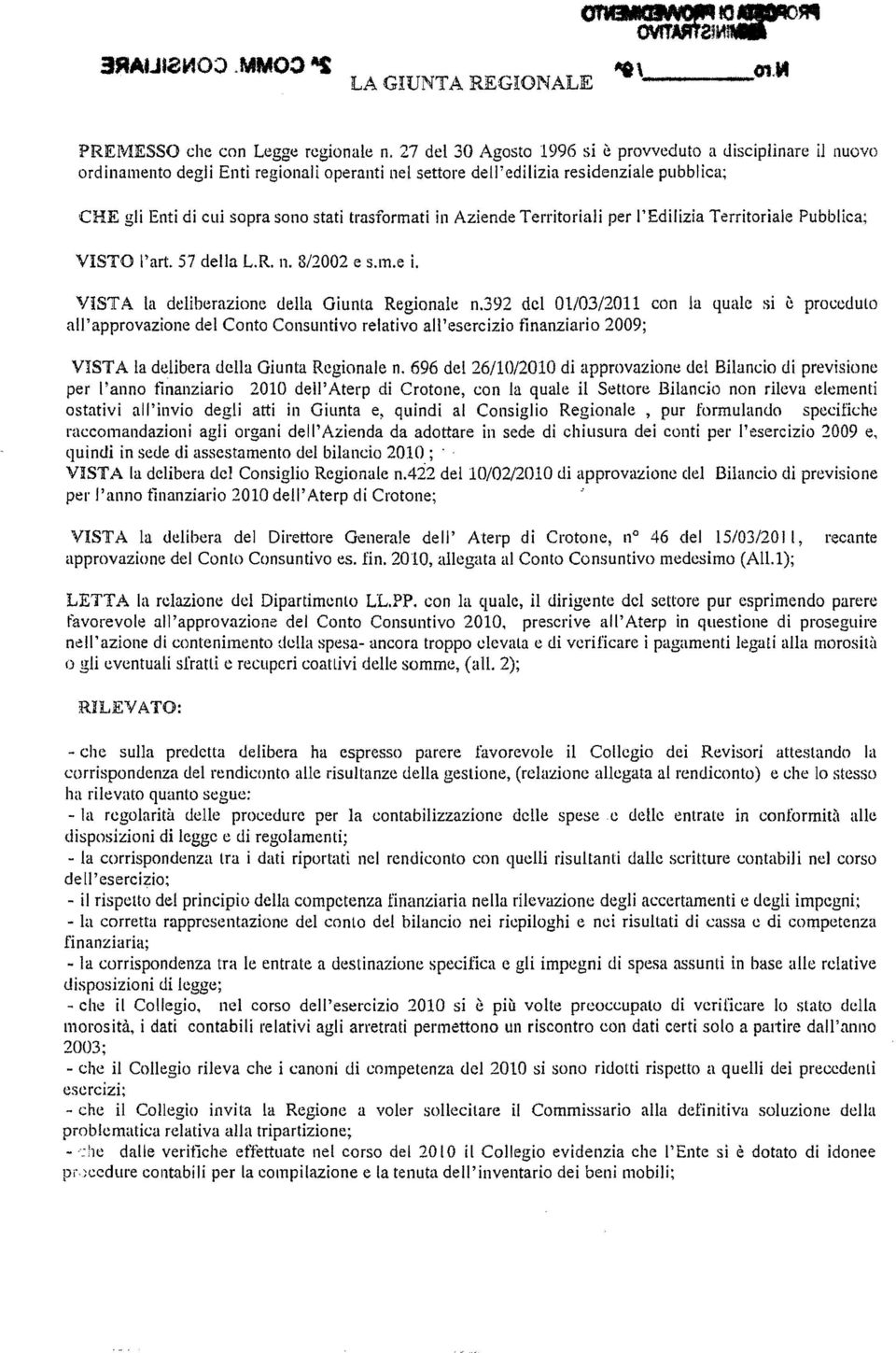 trasformati in Aziende Territoriali per l'edilizia Territoriale Pubblica; VSTO l'art. 57 della L.R. n. 8/2002 e s.m.e i. VSTA la deliberazione della Giunta Regionale n.