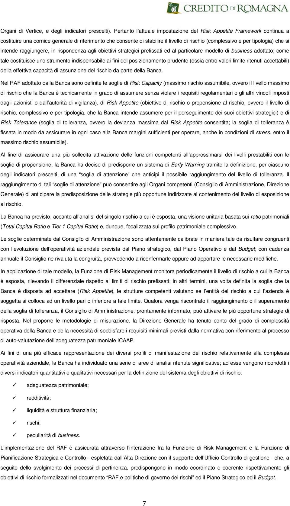 si intende raggiungere, in rispondenza agli obiettivi strategici prefissati ed al particolare modello di business adottato; come tale costituisce uno strumento indispensabile ai fini del