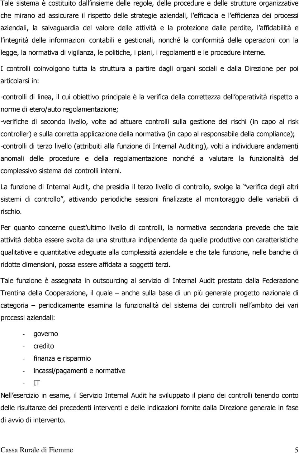 operazioni con la legge, la normativa di vigilanza, le politiche, i piani, i regolamenti e le procedure interne.