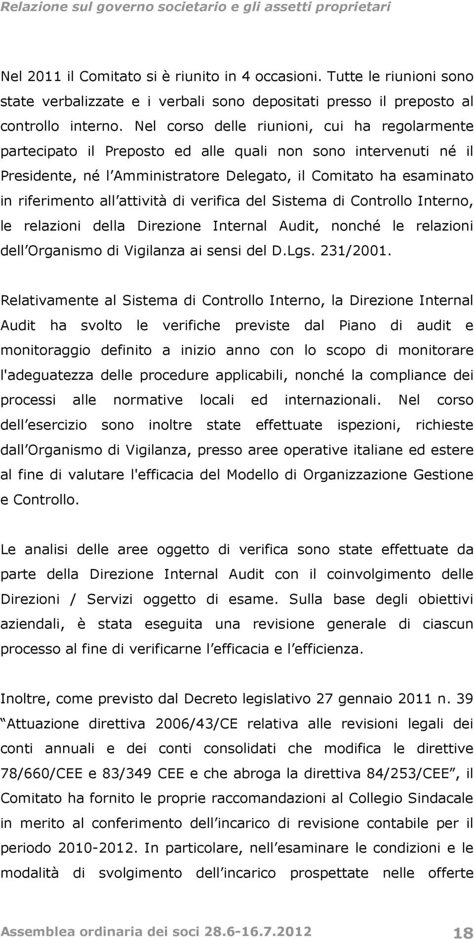 attività di verifica del Sistema di Controllo Interno, le relazioni della Direzione Internal Audit, nonché le relazioni dell Organismo di Vigilanza ai sensi del D.Lgs. 231/2001.