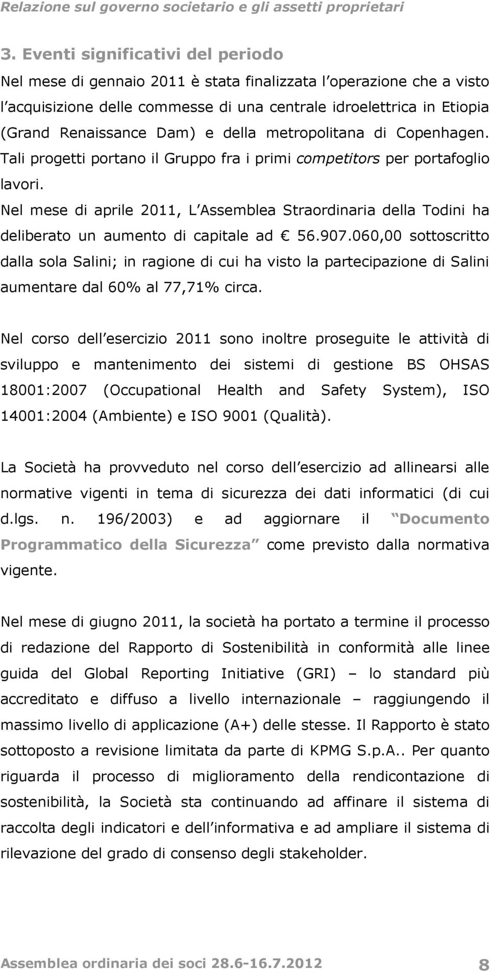 Nel mese di aprile 2011, L Assemblea Straordinaria della Todini ha deliberato un aumento di capitale ad 56.907.