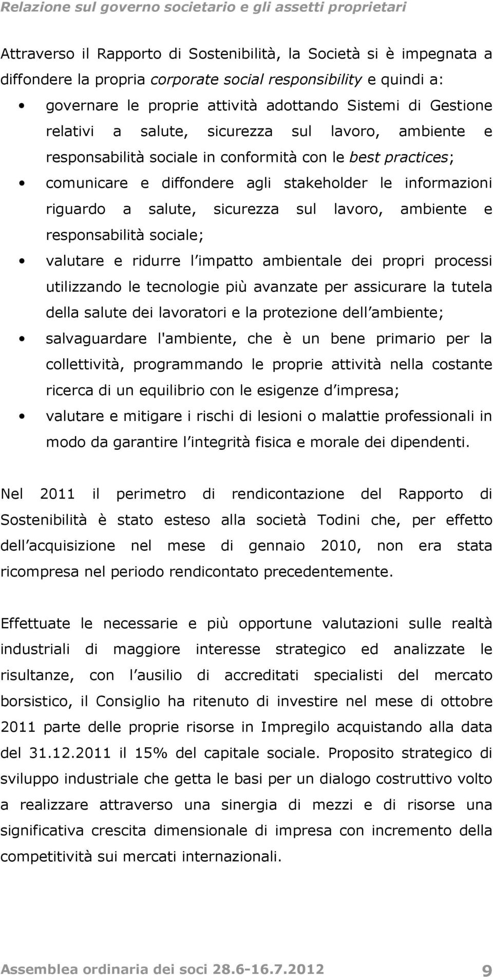 sul lavoro, ambiente e responsabilità sociale; valutare e ridurre l impatto ambientale dei propri processi utilizzando le tecnologie più avanzate per assicurare la tutela della salute dei lavoratori