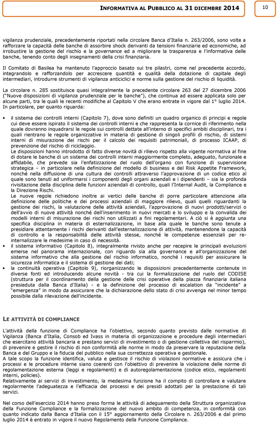 la trasparenza e l informativa delle banche, tenendo conto degli insegnamenti della crisi finanziaria.