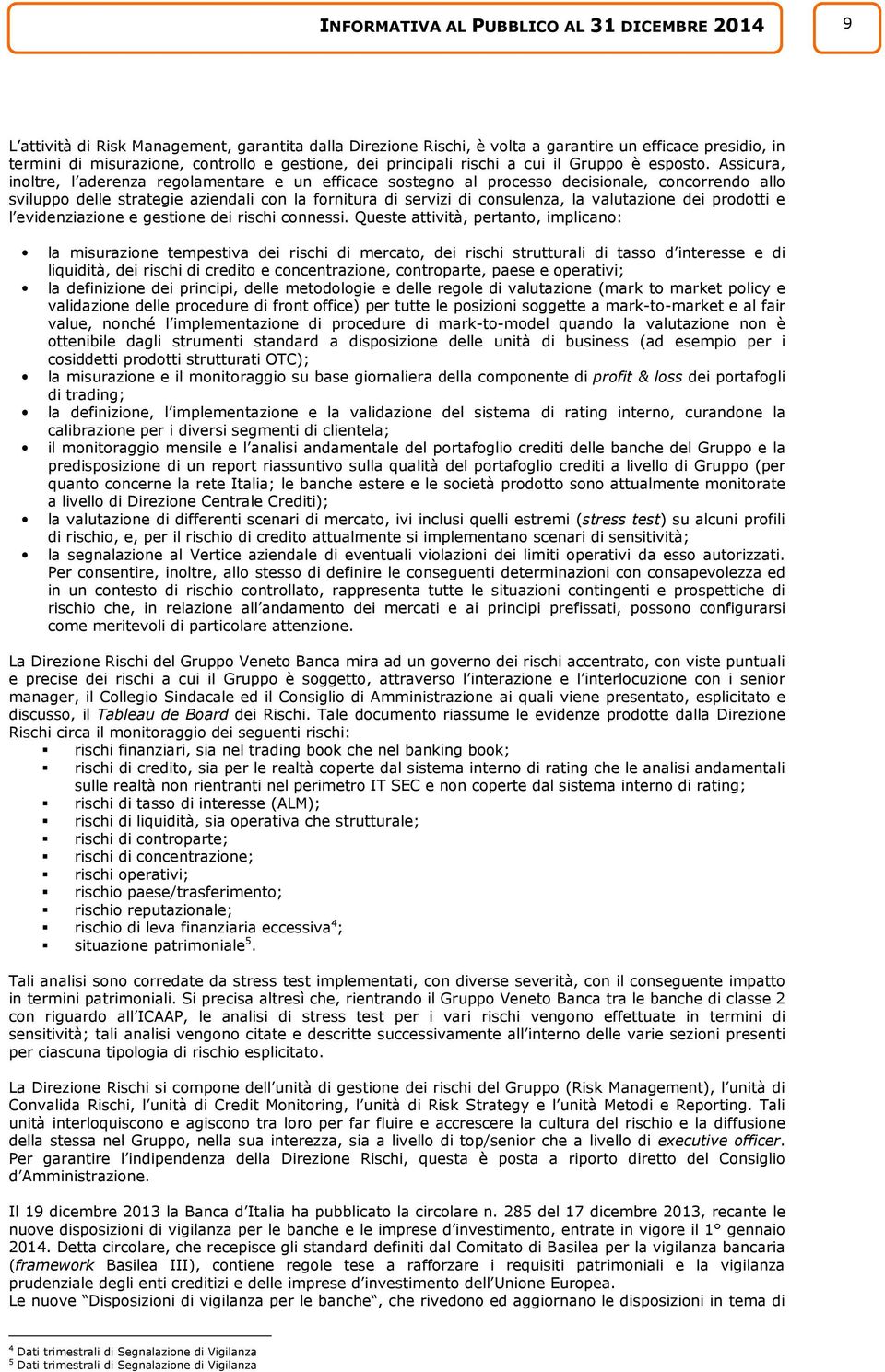 Assicura, inoltre, l aderenza regolamentare e un efficace sostegno al processo decisionale, concorrendo allo sviluppo delle strategie aziendali con la fornitura di servizi di consulenza, la