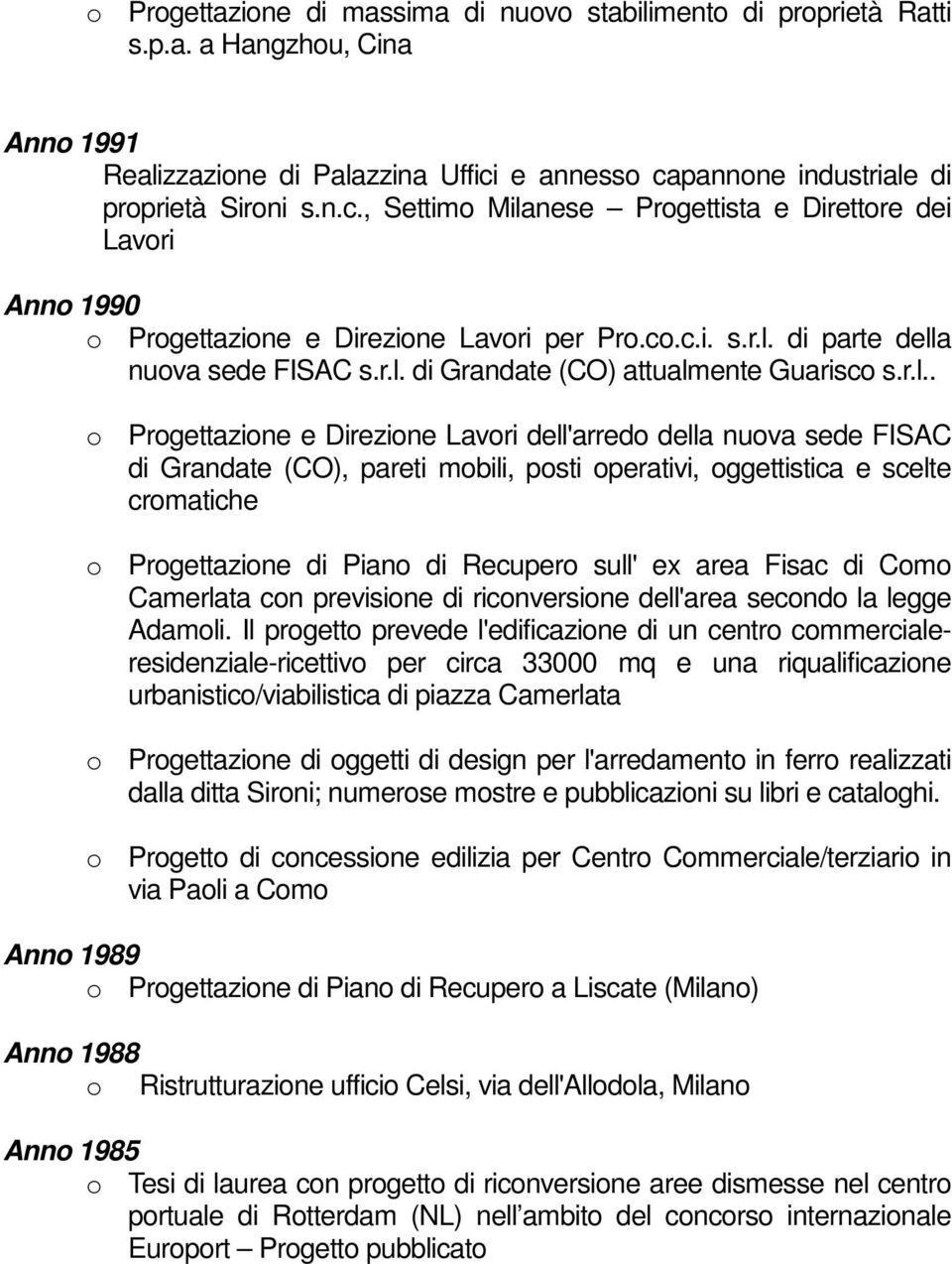 r.l. di Grandate (CO) attualmente Guarisco s.r.l.. o Progettazione e Direzione Lavori dell'arredo della nuova sede FISAC di Grandate (CO), pareti mobili, posti operativi, oggettistica e scelte