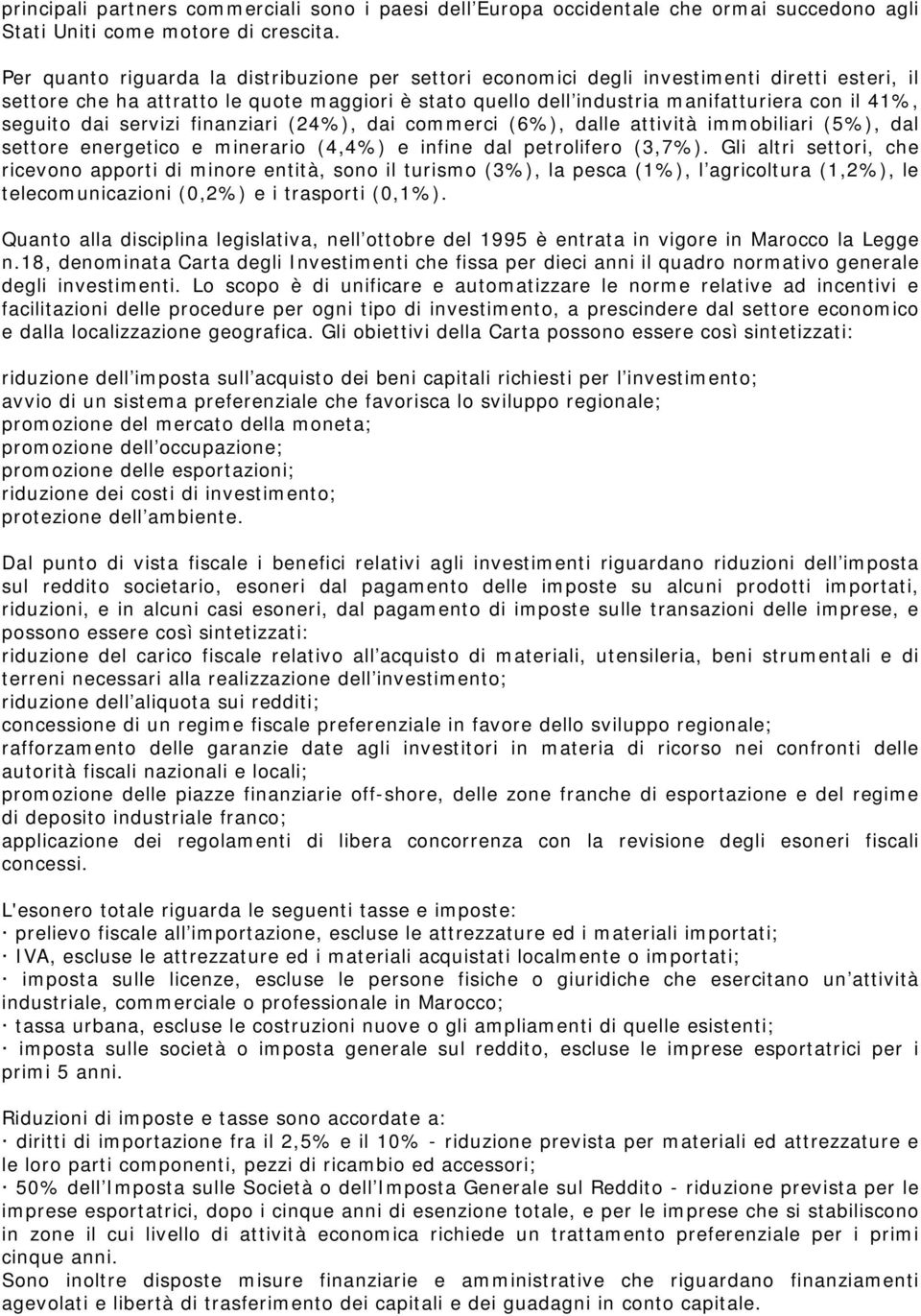 seguito dai servizi finanziari (24%), dai commerci (6%), dalle attività immobiliari (5%), dal settore energetico e minerario (4,4%) e infine dal petrolifero (3,7%).