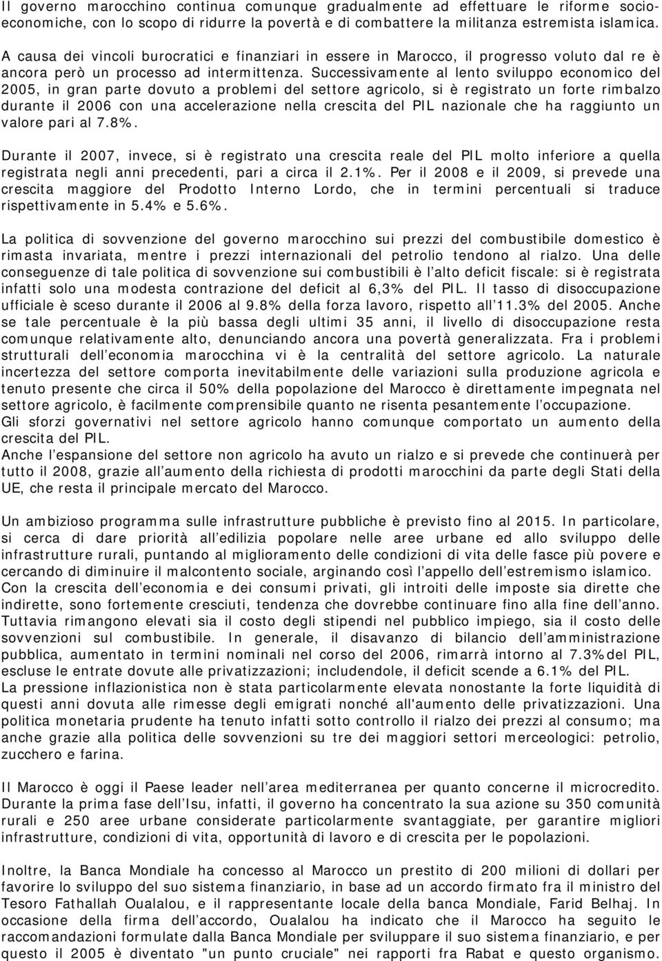 Successivamente al lento sviluppo economico del 2005, in gran parte dovuto a problemi del settore agricolo, si è registrato un forte rimbalzo durante il 2006 con una accelerazione nella crescita del