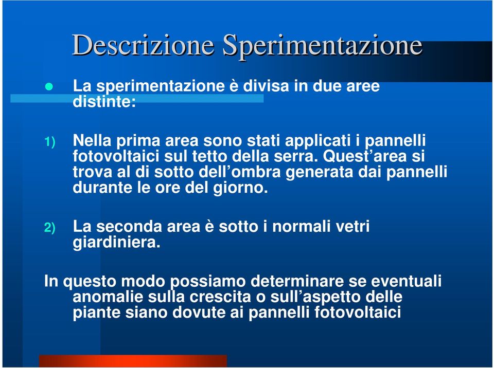 Quest area si trova al di sotto dell ombra generata dai pannelli durante le ore del giorno.