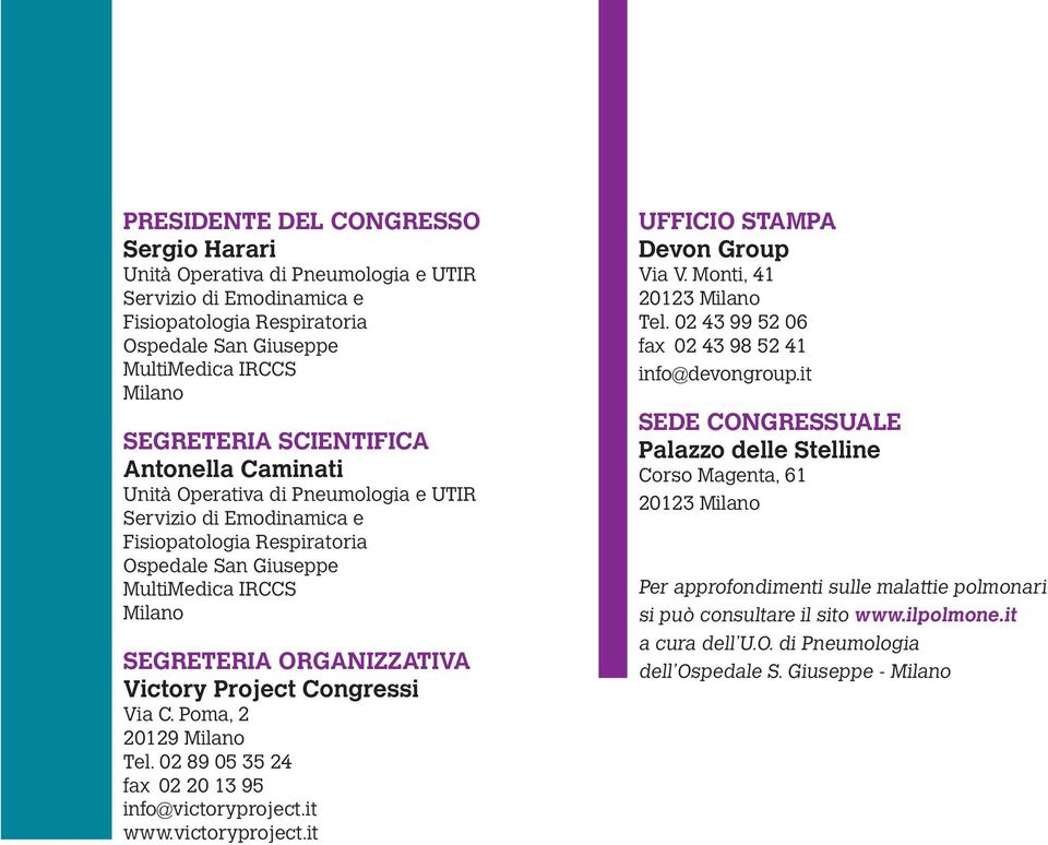 Victory Project Congressi Via C. Poma, 2 20129 Milano Tel. 02 89 05 35 24 fax 02 20 13 95 info@victoryproject.it www.victoryproject.it UFFICIO STAMPA Devon Group Via V. Monti, 41 20123 Milano Tel.