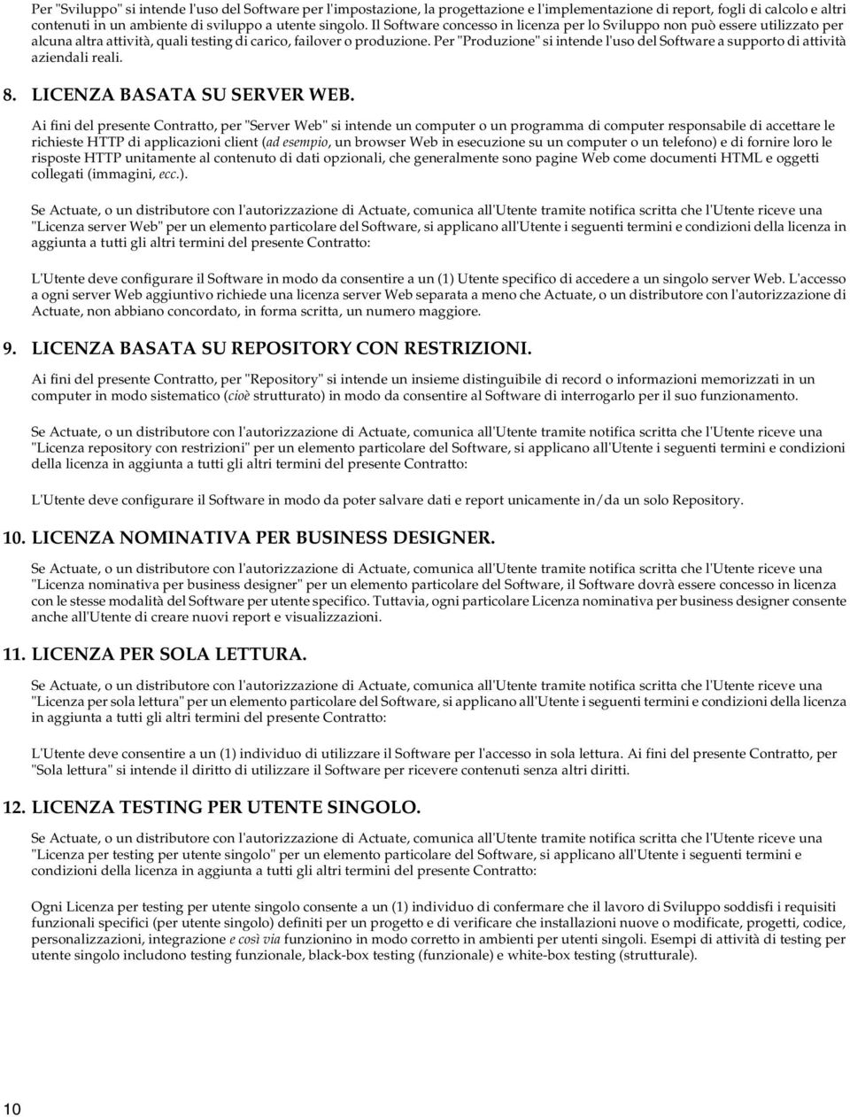 Per "Produzione" si intende l'uso del Software a supporto di attività aziendali reali. 8. LICENZA BASATA SU SERVER WEB.