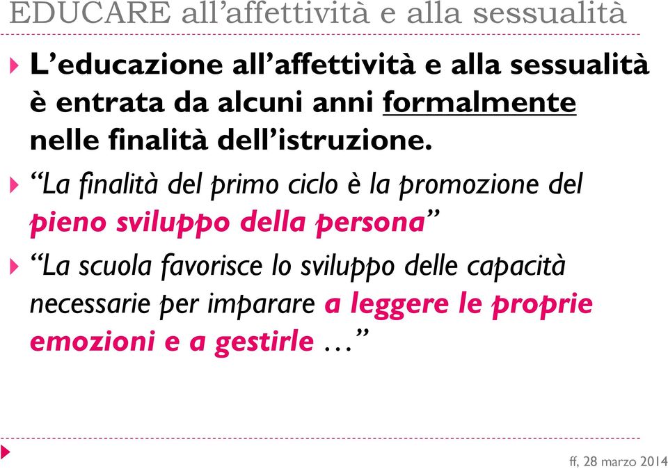 La finalità del primo ciclo è la promozione del pieno sviluppo della persona La scuola