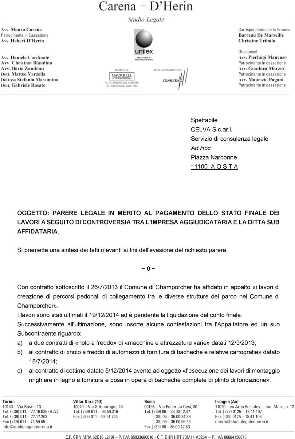 Servizio di consulenza legale Ad Hoc Piazza Narbonne 11100 A O S T A OGGETTO: PARERE LEGALE IN MERITO AL PAGAMENTO DELLO STATO FINALE DEI LAVORI A SEGUITO DI CONTROVERSIA TRA L'IMPRESA AGGIUDICATARIA