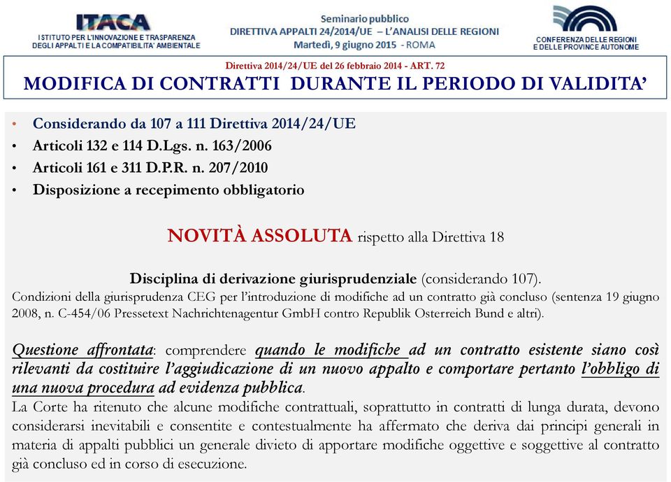 Condizioni della giurisprudenza CEG per l introduzione di modifiche ad un contratto già concluso (sentenza 19 giugno 2008, n.