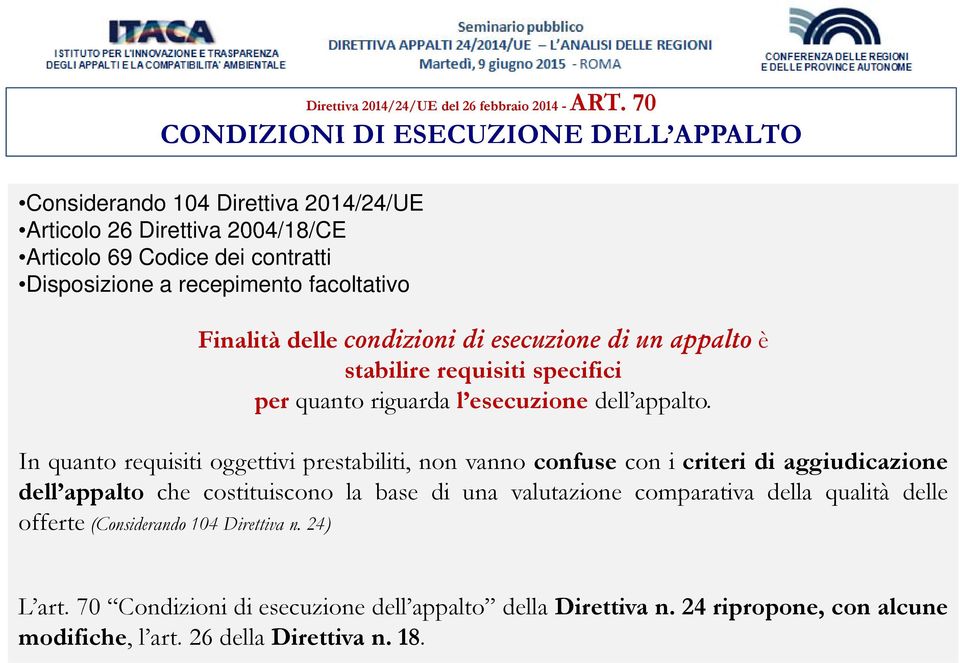 condizioni di esecuzione di un appalto è stabilire requisiti specifici per quanto riguarda l esecuzione dell appalto.