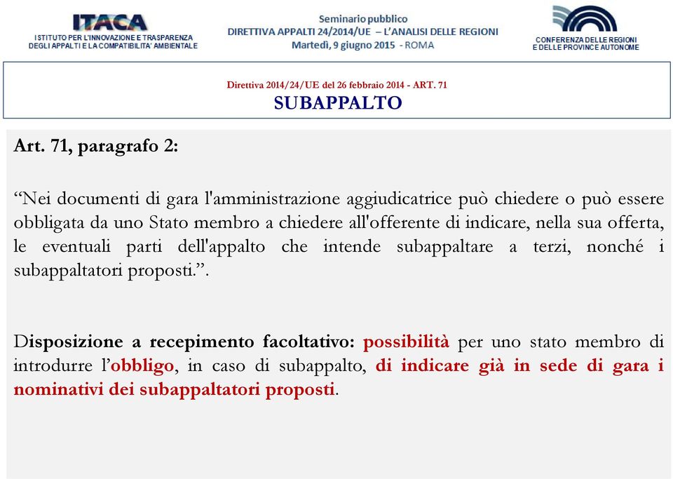 all'offerente di indicare, nella sua offerta, le eventuali parti dell'appalto che intende subappaltare a terzi, nonché i subappaltatori