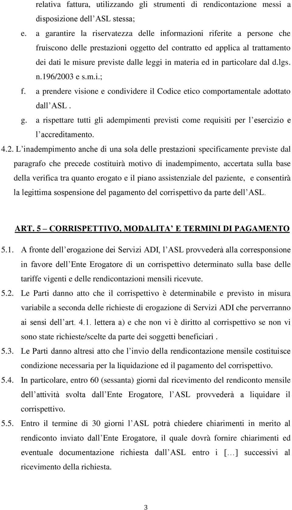 in particolare dal d.lgs. n.196/2003 e s.m.i.; f. a prendere visione e condividere il Codice etico comportamentale adottato dall ASL. g.