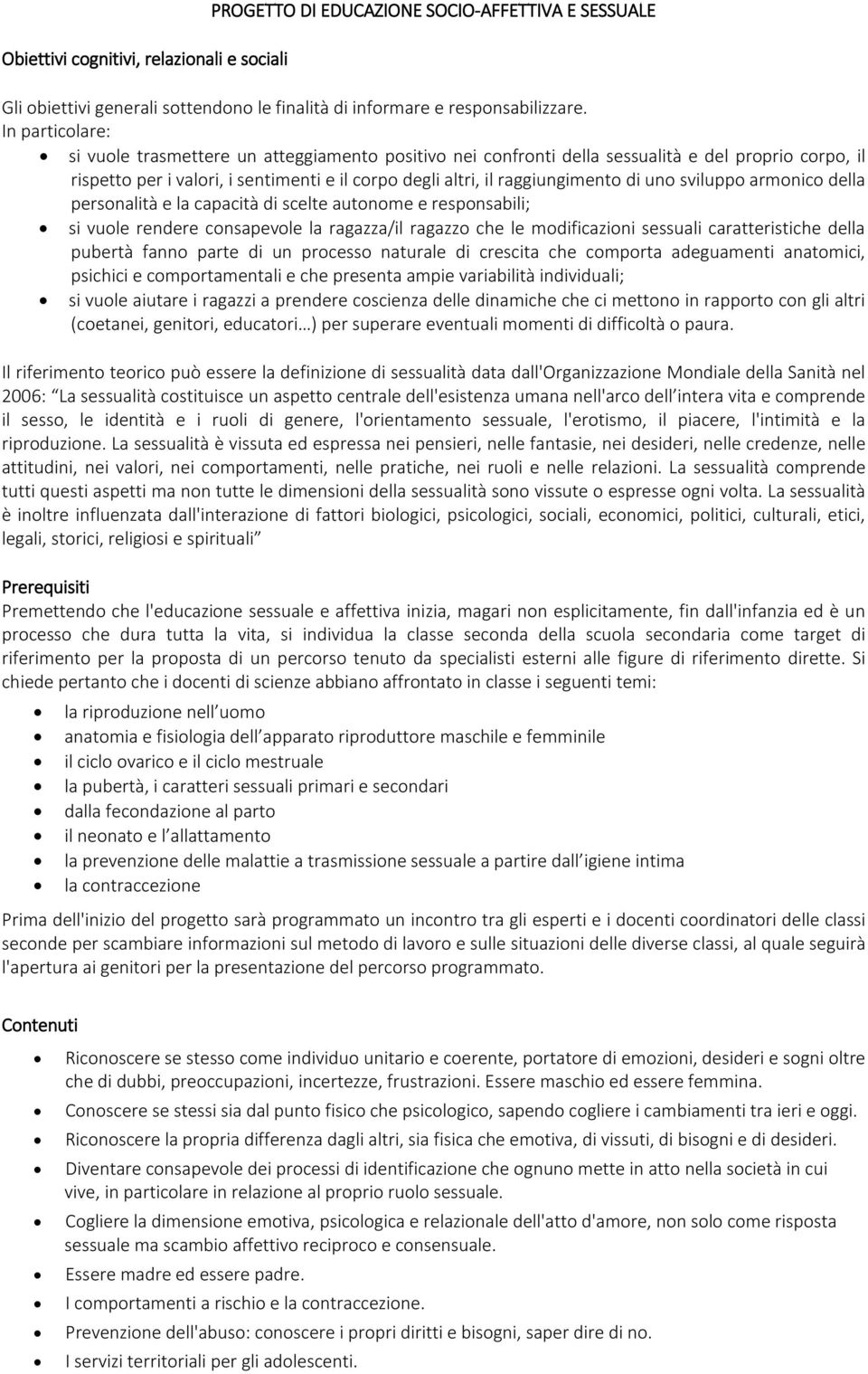 armnic della persnalità e la capacità di scelte autnme e respnsabili; si vule rendere cnsapevle la ragazza/il ragazz che le mdificazini sessuali caratteristiche della pubertà fann parte di un prcess