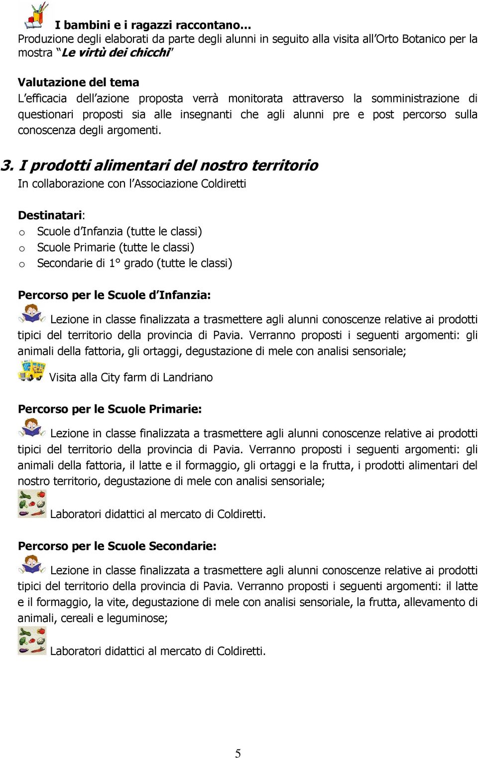 I prodotti alimentari del nostro territorio In collaborazione con l Associazione Coldiretti o Scuole d Infanzia (tutte le classi) o Scuole Primarie (tutte le classi) o Secondarie di 1 grado (tutte le