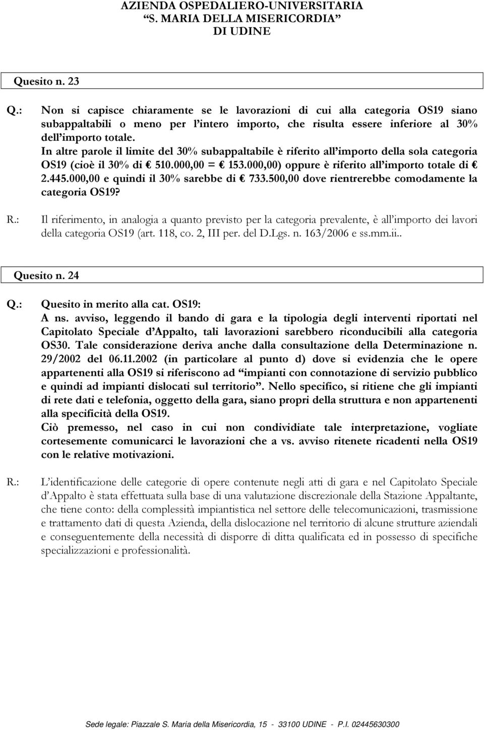 000,00 e quindi il 30% sarebbe di 733.500,00 dove rientrerebbe comodamente la categoria OS19?