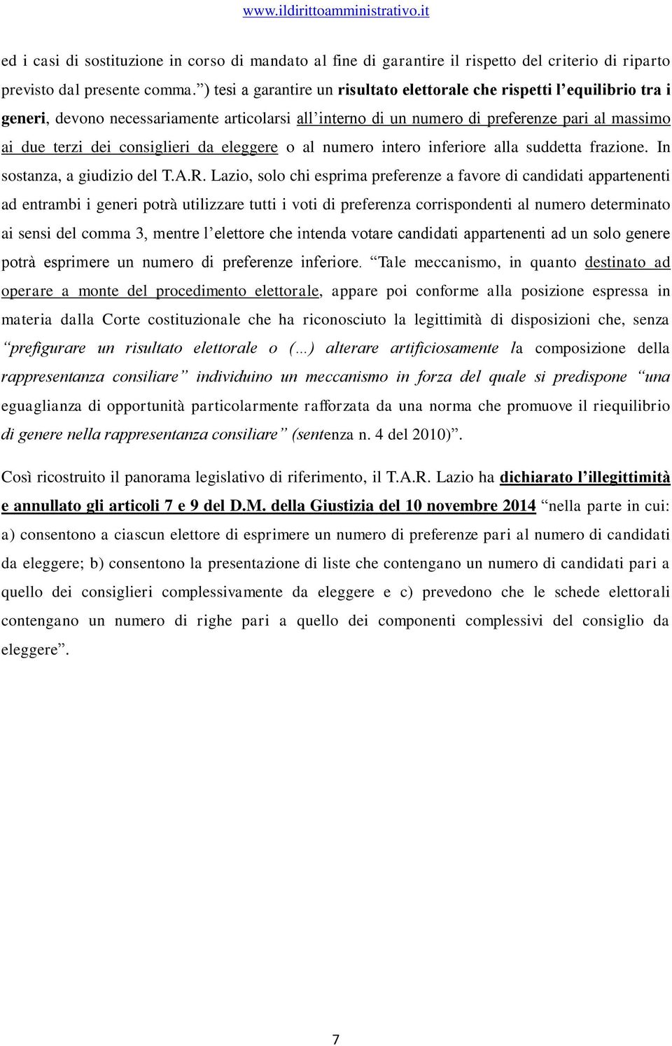 consiglieri da eleggere o al numero intero inferiore alla suddetta frazione. In sostanza, a giudizio del T.A.R.