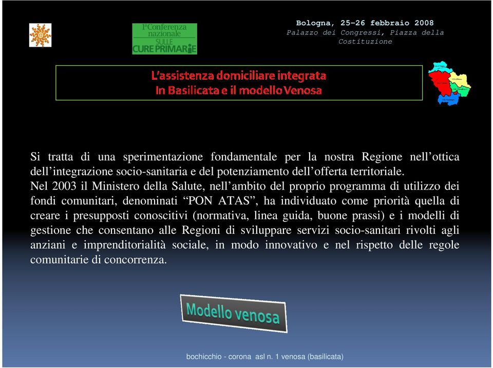 Nel 2003 il Ministero della Salute, nell ambito del proprio programma di utilizzo dei fondi comunitari, denominati PON ATAS, ha individuato come