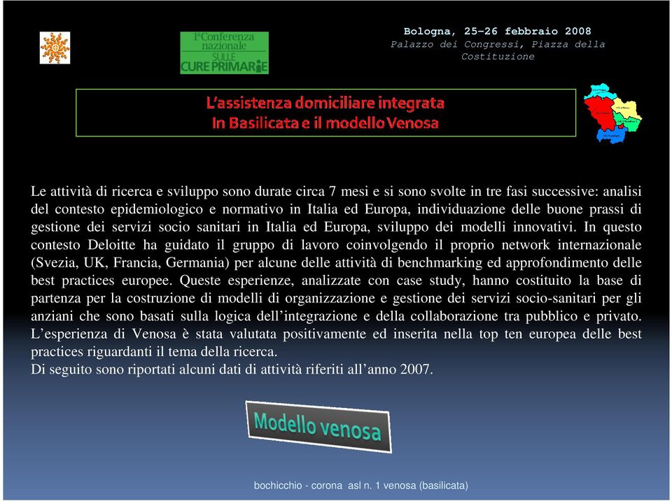 In questo contesto Deloitte ha guidato il gruppo di lavoro coinvolgendo il proprio network internazionale (Svezia, UK, Francia, Germania) per alcune delle attività di benchmarking ed approfondimento