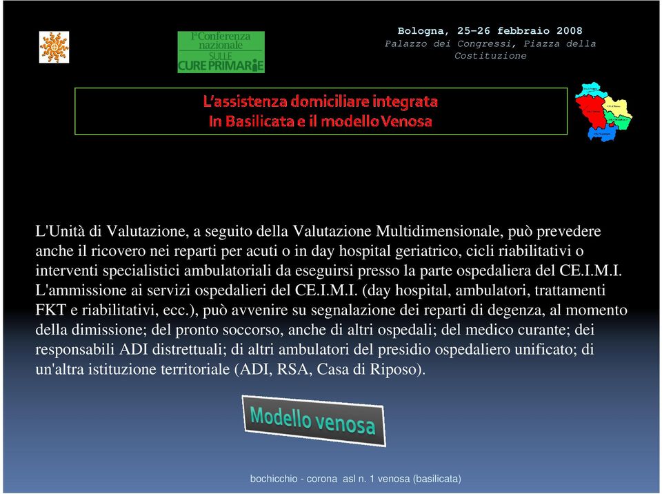 ), può avvenire su segnalazione dei reparti di degenza, al momento della dimissione; del pronto soccorso, anche di altri ospedali; del medico curante; dei responsabili ADI