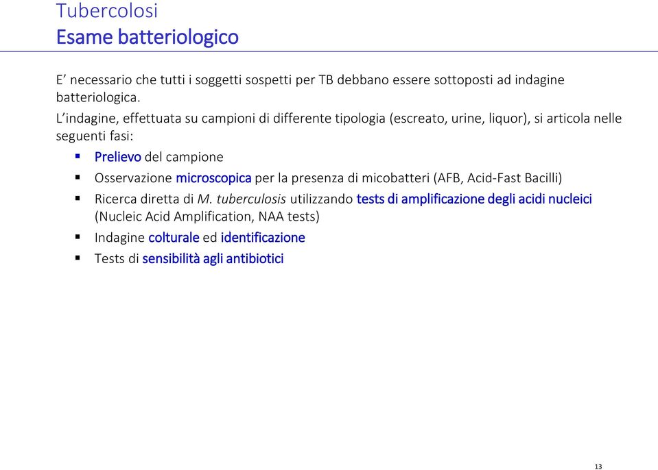 campione Osservazione microscopica per la presenza di micobatteri (AFB, Acid-Fast Bacilli) Ricerca diretta di M.