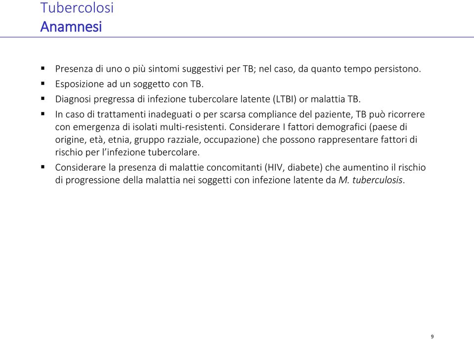 In caso di trattamenti inadeguati o per scarsa compliance del paziente, TB può ricorrere con emergenza di isolati multi-resistenti.