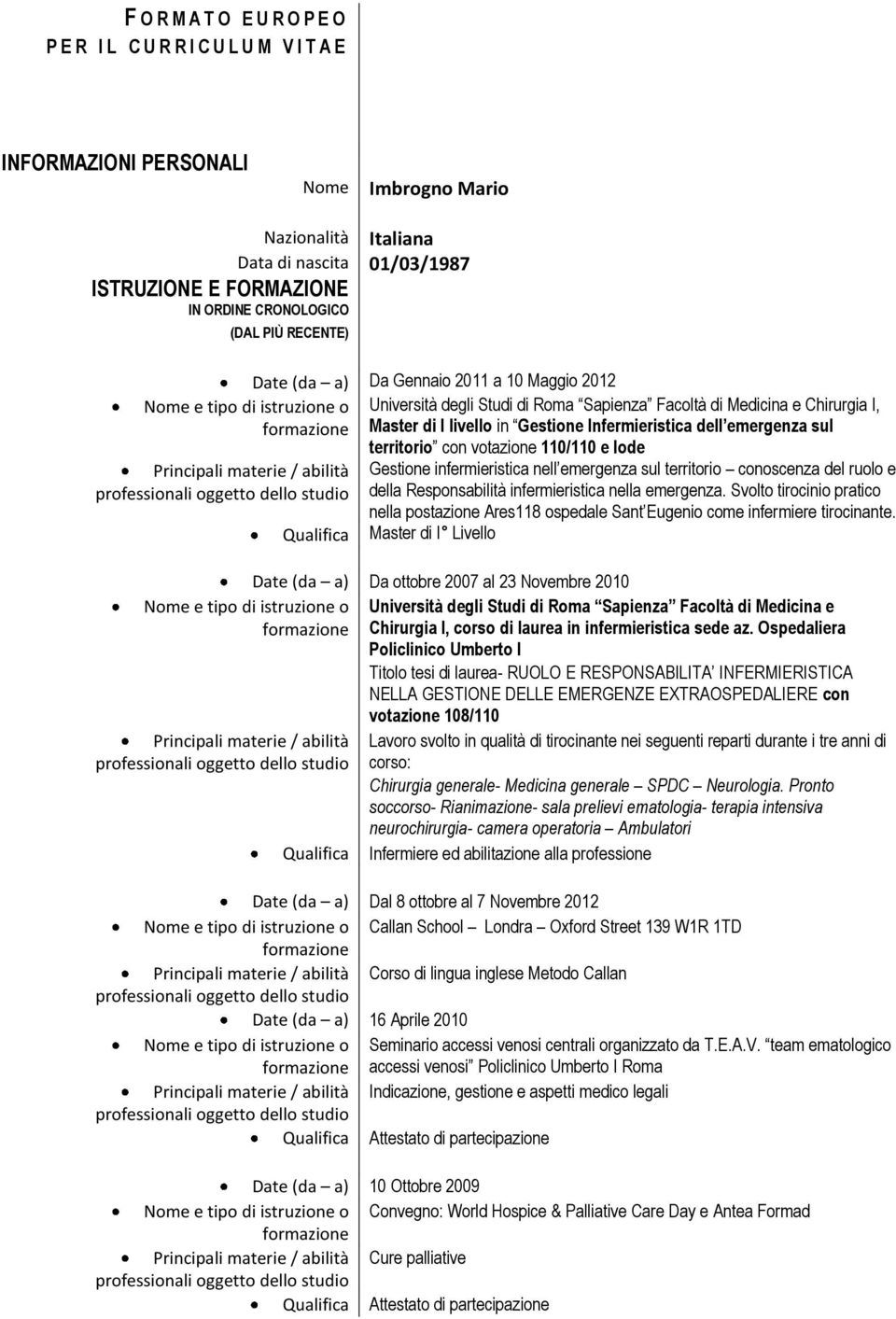 dell emergenza sul territorio con votazione 110/110 e lode Gestione infermieristica nell emergenza sul territorio conoscenza del ruolo e della Responsabilità infermieristica nella emergenza.