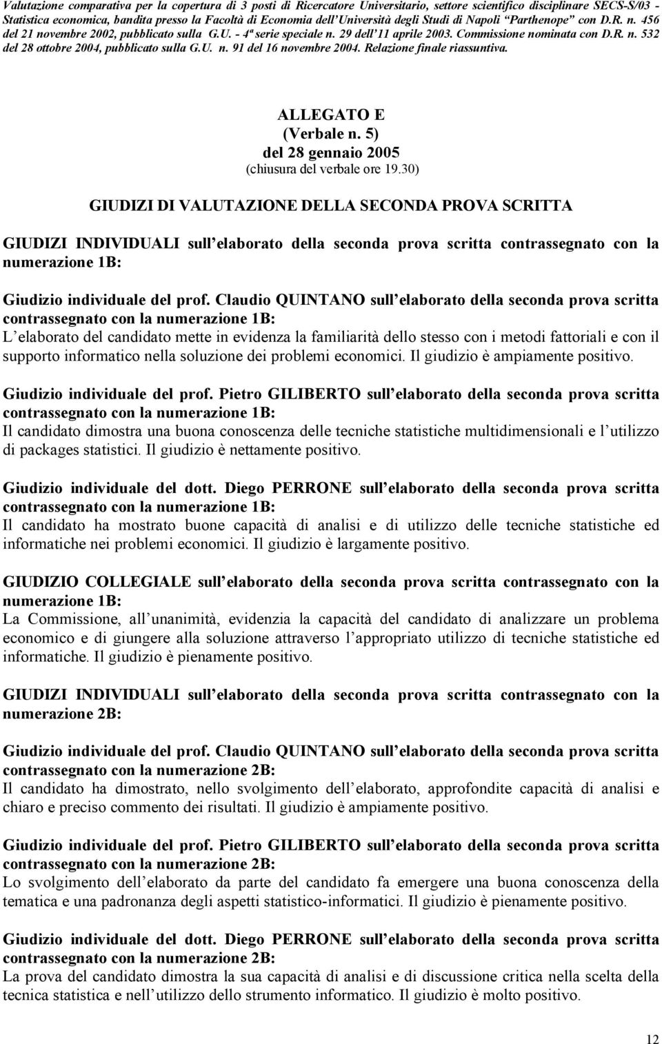 Claudio QUINTANO sull elaborato della seconda prova scritta contrassegnato con la numerazione 1B: L elaborato del candidato mette in evidenza la familiarità dello stesso con i metodi fattoriali e con