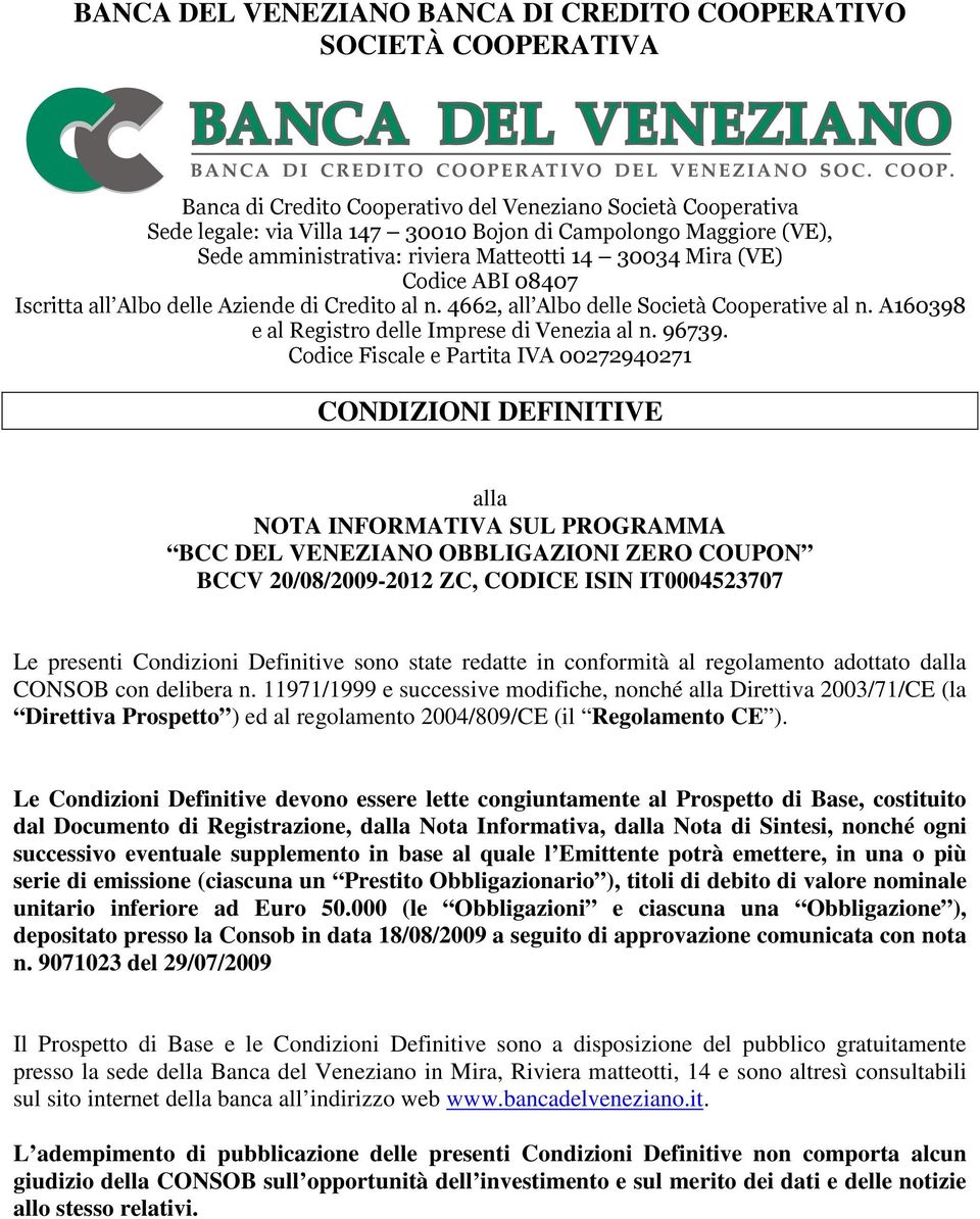 A160398 e al Registro delle Imprese di Venezia al n. 96739.