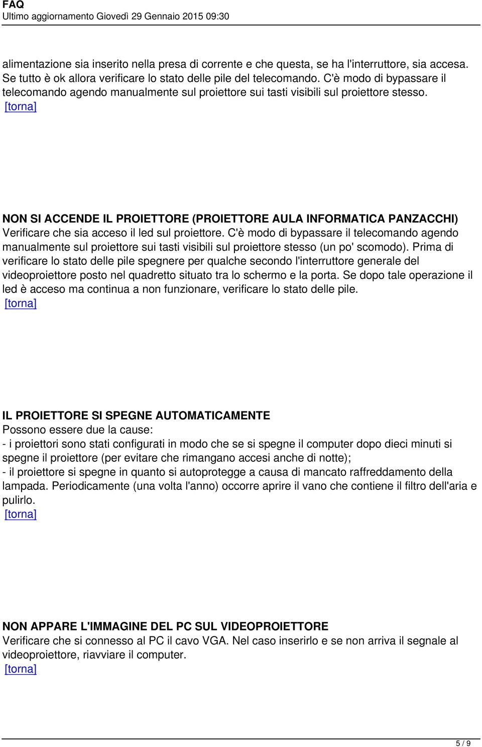 NON SI ACCENDE IL PROIETTORE (PROIETTORE AULA INFORMATICA PANZACCHI) Verificare che sia acceso il led sul proiettore.