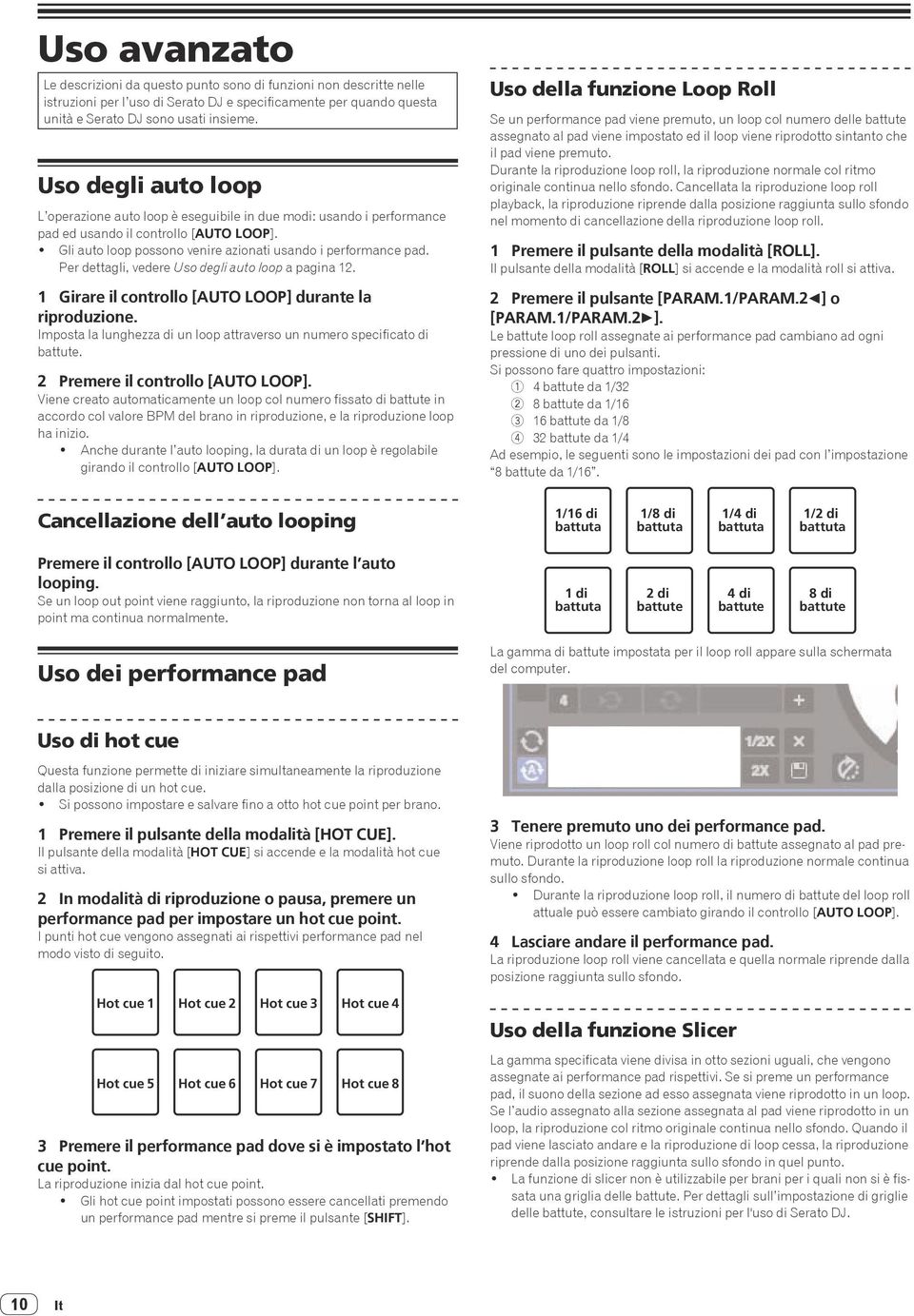 Per dettagli, vedere Uso degli auto loop a pagina. Girare il controllo [AUTO LOOP] durante la riproduzione. Imposta la lunghezza di un loop attraverso un numero specificato di battute.