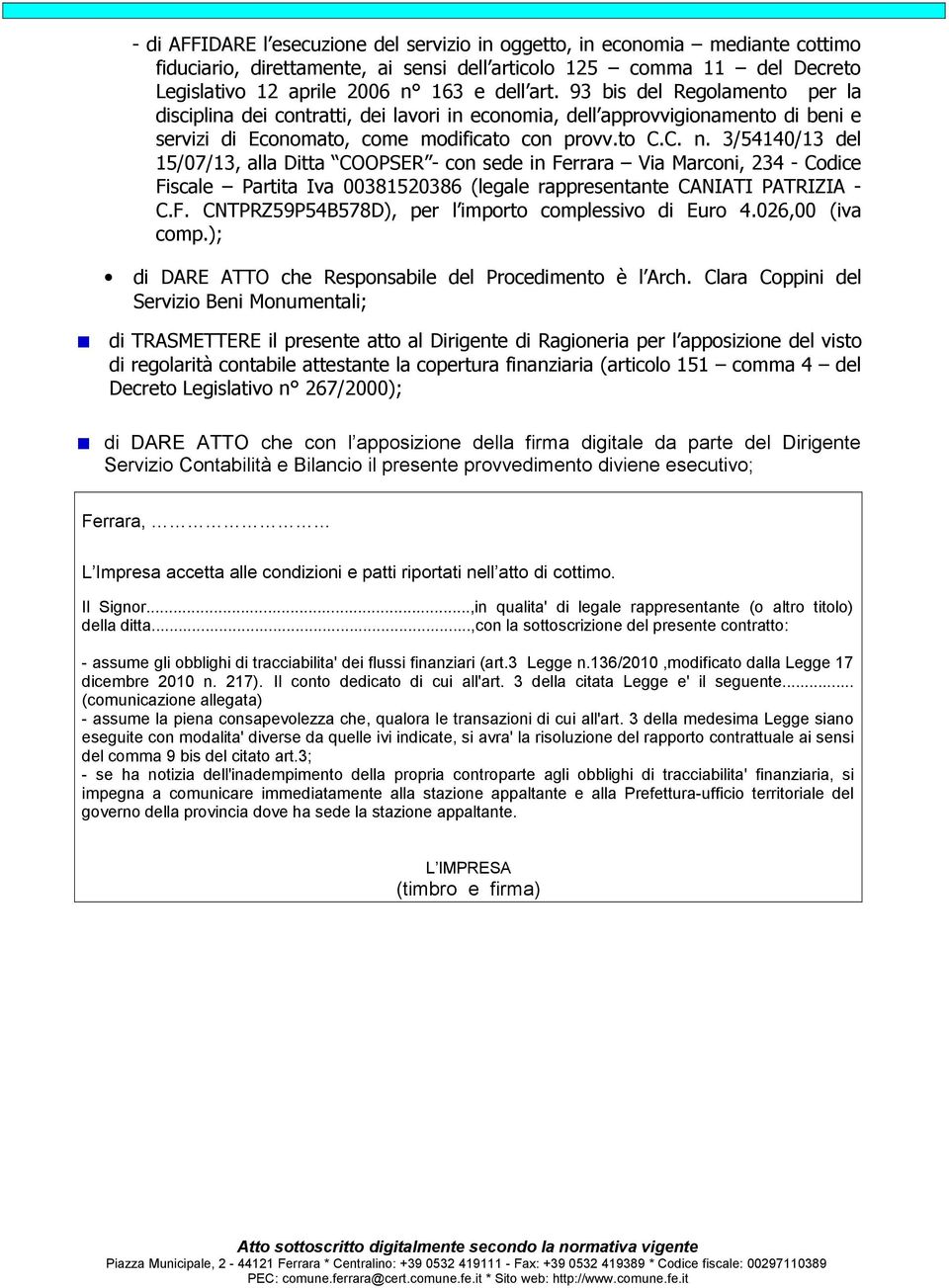 3/54140/13 del 15/07/13, alla Ditta COOPSER - con sede in Ferrara Via Marconi, 234 - Codice Fiscale Partita Iva 00381520386 (legale rappresentante CANIATI PATRIZIA - C.F. CNTPRZ59P54B578D), per l importo complessivo di Euro 4.