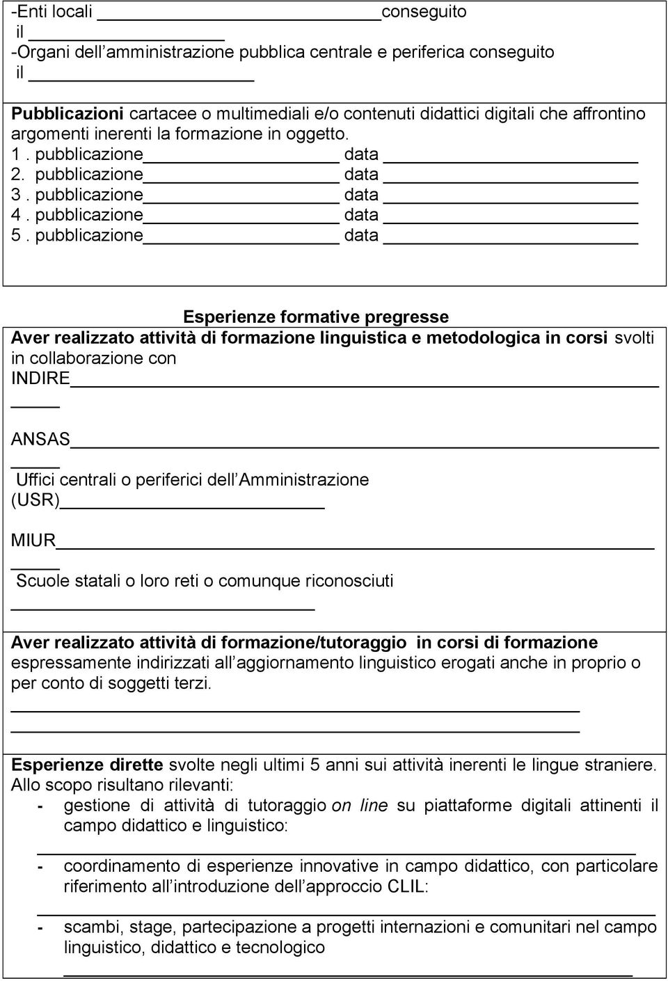 pubblicazione data _ Esperienze formative pregresse Aver realizzato attività di formazione linguistica e metodologica in corsi svolti in collaborazione con INDIRE ANSAS Uffici centrali o periferici