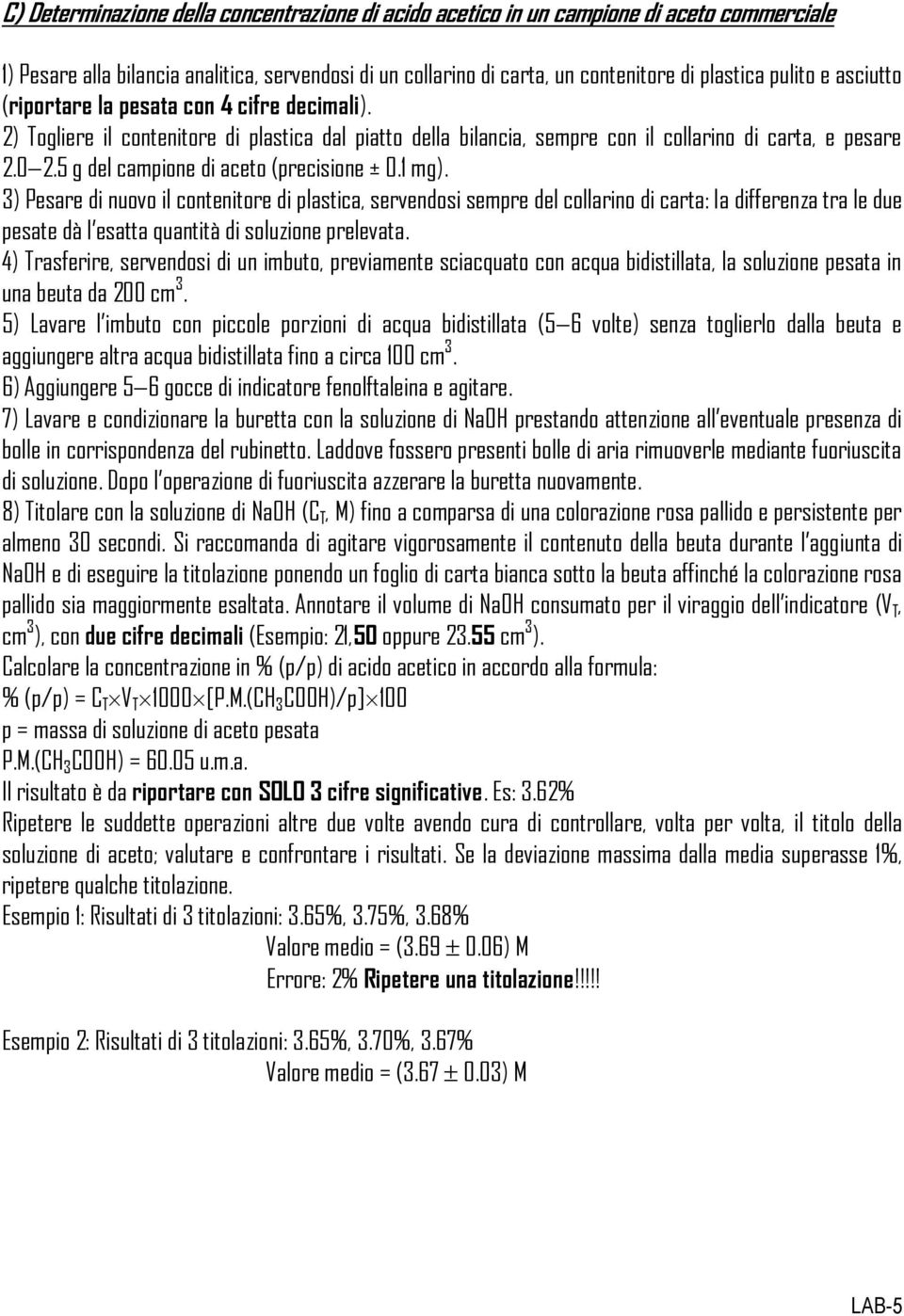 5 g del campione di aceto (precisione ± 0.1 mg).