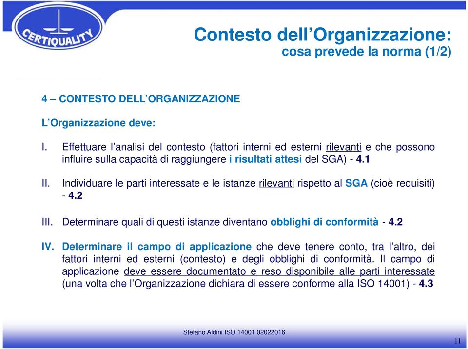 Individuare le parti interessate e le istanze rilevanti rispetto al SGA (cioè requisiti) - 4.2 III. Determinare quali di questi istanze diventano obblighi di conformità - 4.2 IV.