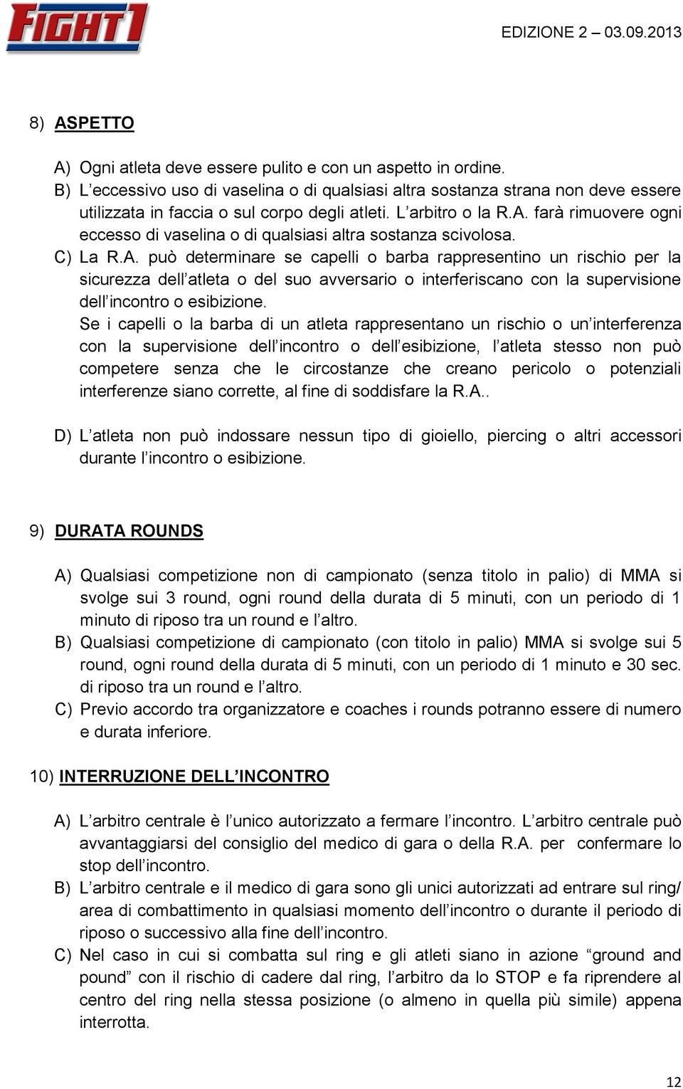 farà rimuovere ogni eccesso di vaselina o di qualsiasi altra sostanza scivolosa. C) La R.A.