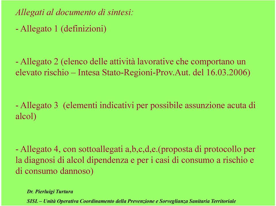 2006) - Allegato 3 (elementi indicativi i per possibile assunzione acuta di alcol) - Allegato 4, con