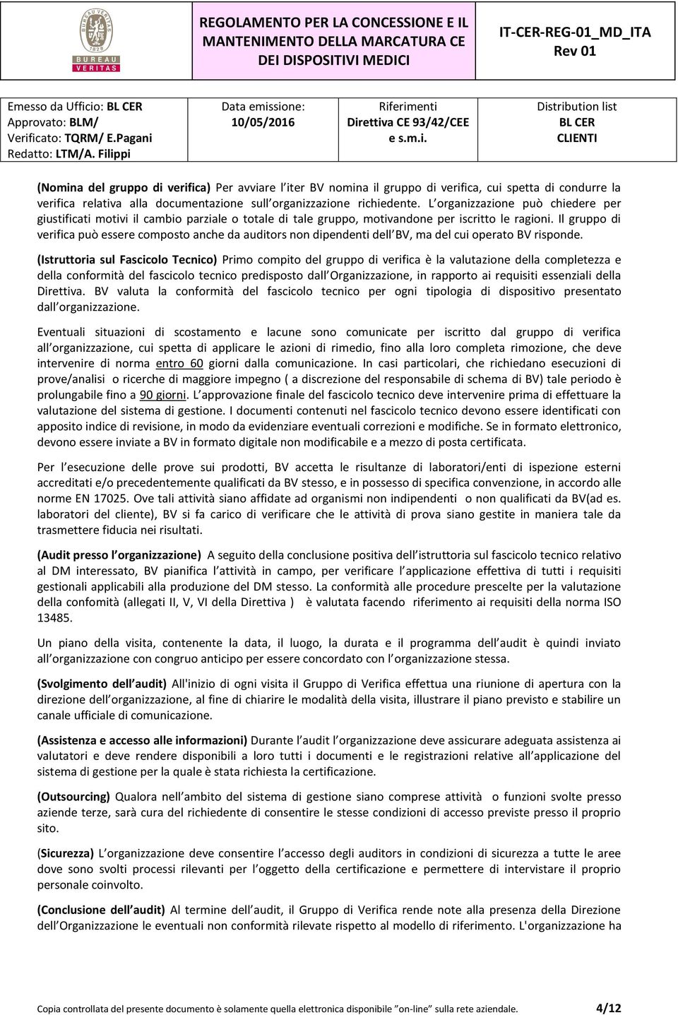 Il gruppo di verifica può essere composto anche da auditors non dipendenti dell BV, ma del cui operato BV risponde.