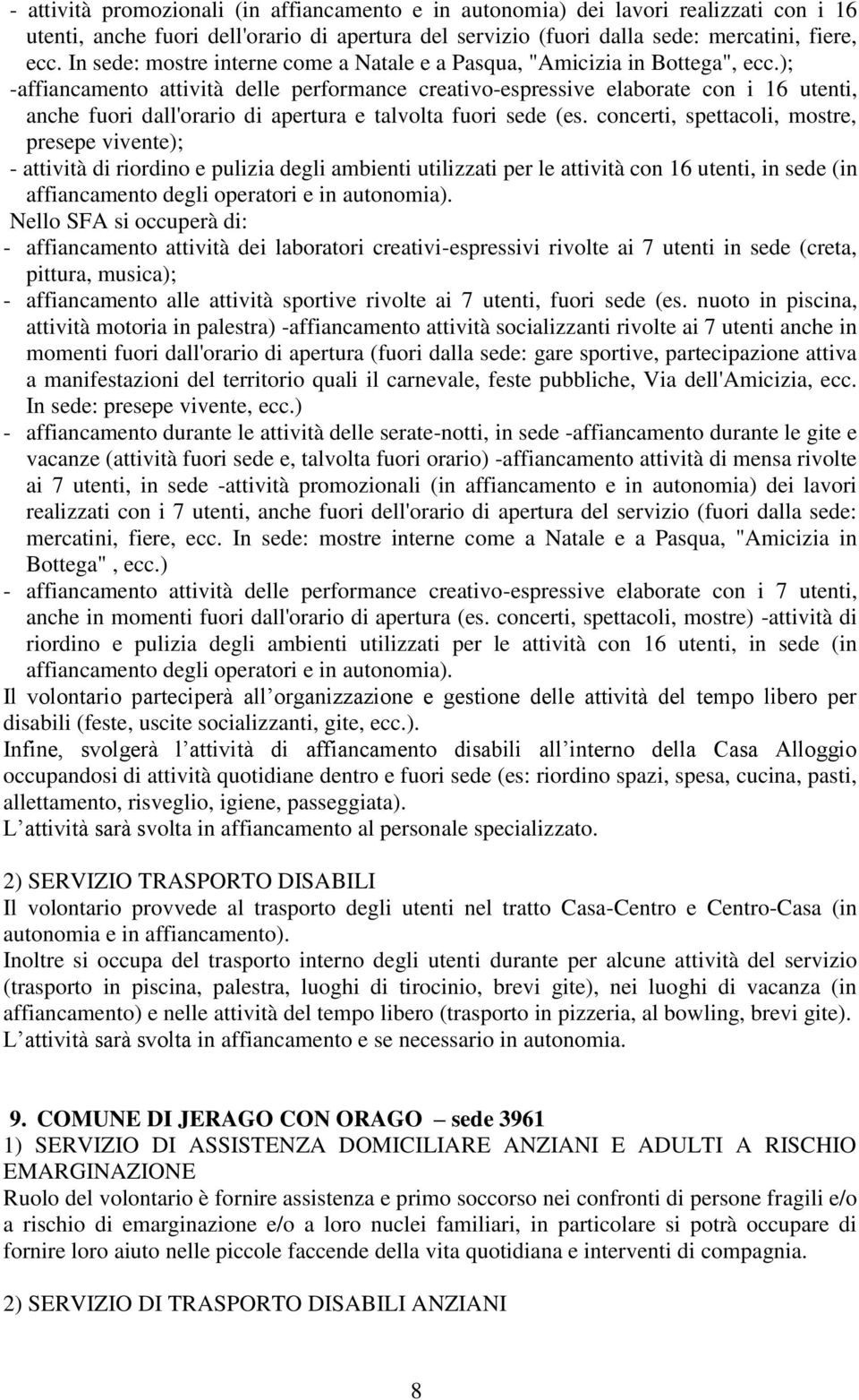 ); -affiancamento attività delle performance creativo-espressive elaborate con i 16 utenti, anche fuori dall'orario di apertura e talvolta fuori sede (es.