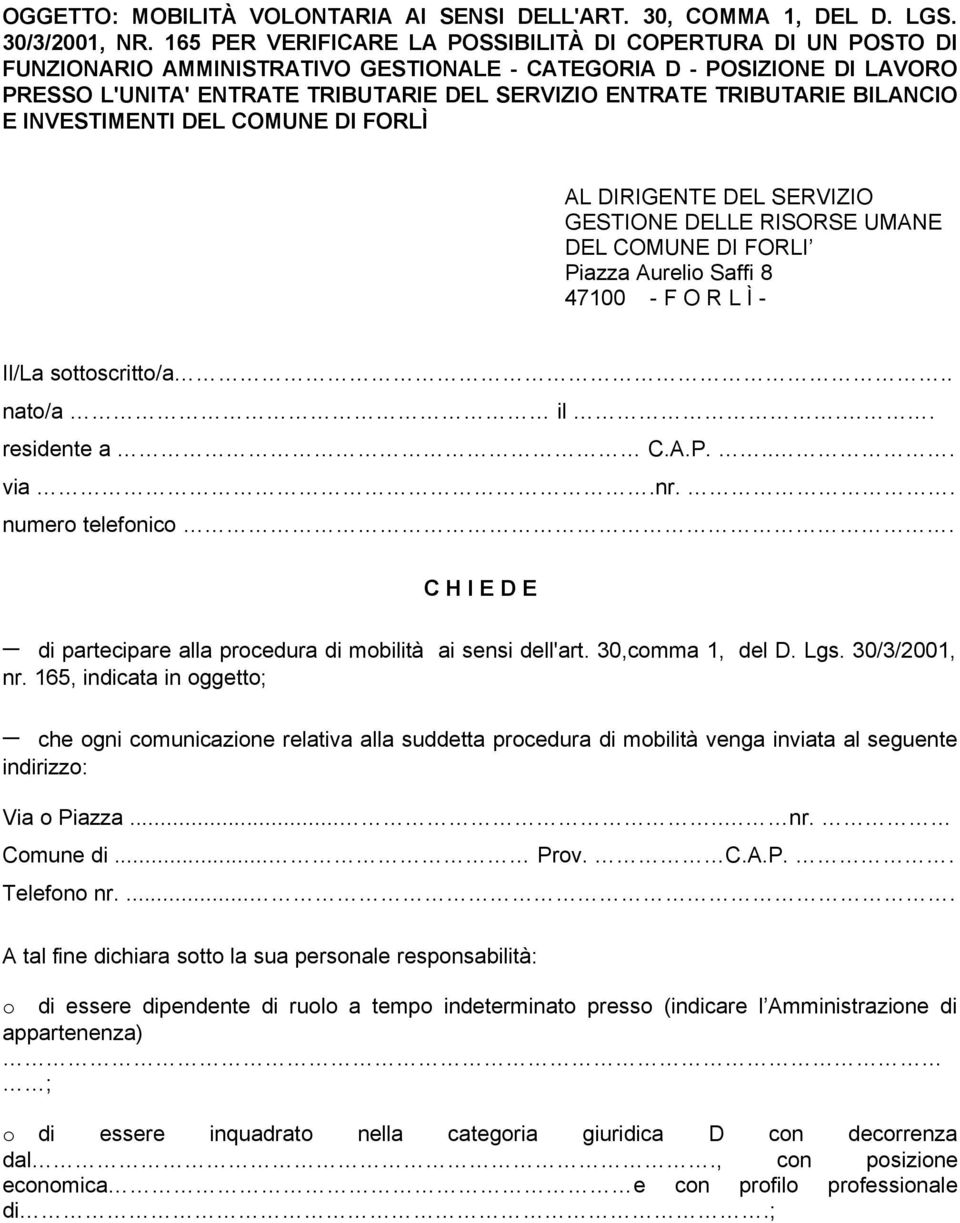 TRIBUTARIE BILANCIO E INVESTIMENTI DEL COMUNE DI FORLÌ AL DIRIGENTE DEL SERVIZIO GESTIONE DELLE RISORSE UMANE DEL COMUNE DI FORLI Piazza Aurelio Saffi 8 47100 - F O R L Ì - Il/La sottoscritto/a.